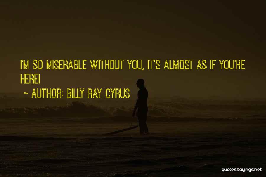 Without You I'm Quotes By Billy Ray Cyrus