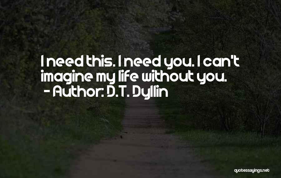 Without You My Life Quotes By D.T. Dyllin
