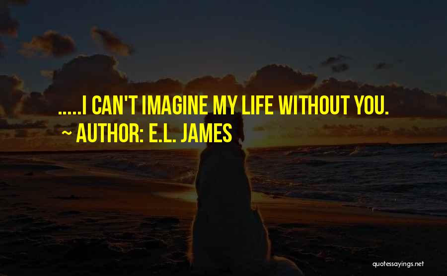 Without You My Life Quotes By E.L. James