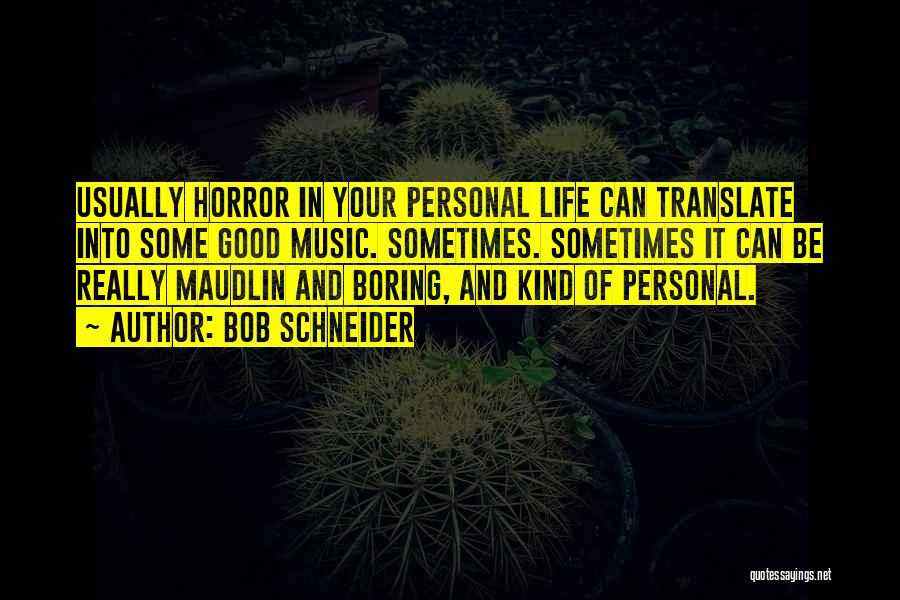 Without You My Life Would Be Boring Quotes By Bob Schneider