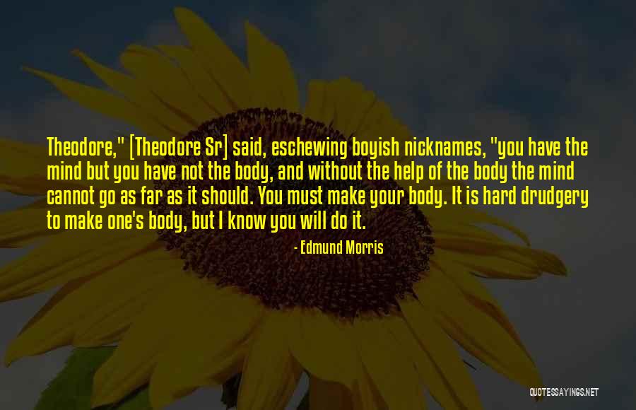 Without Your Help Quotes By Edmund Morris