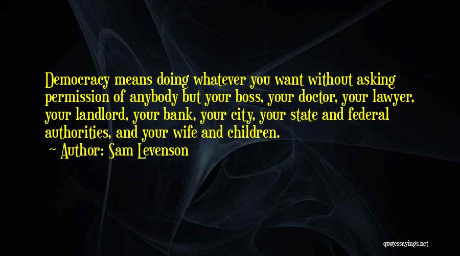 Without Your Permission Quotes By Sam Levenson
