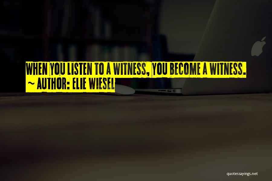 Witness Quotes By Elie Wiesel