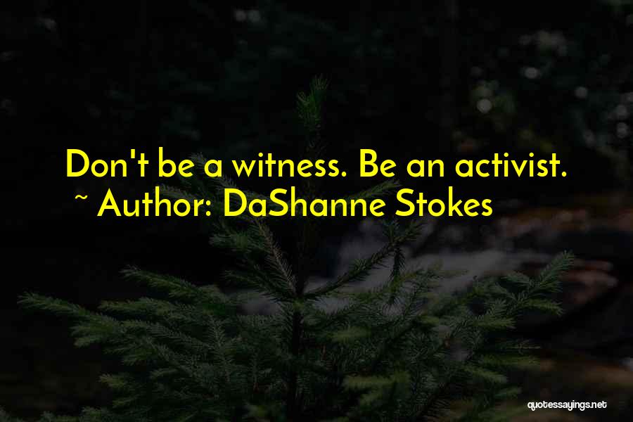 Witnessing Quotes By DaShanne Stokes