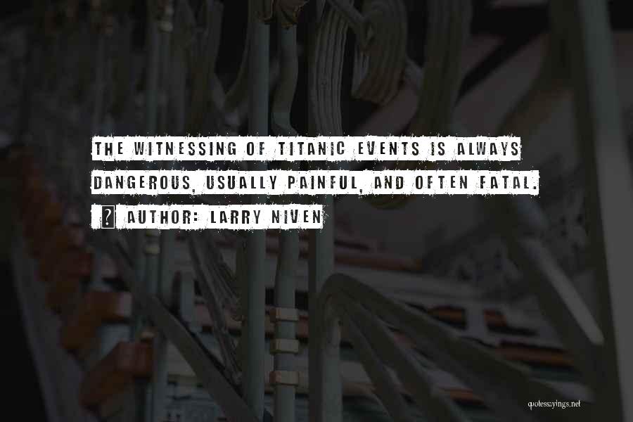 Witnessing Quotes By Larry Niven