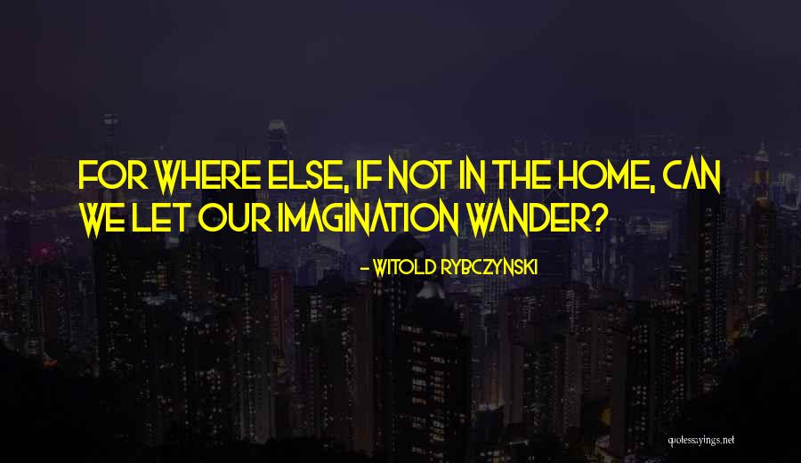 Witold Rybczynski Quotes 147897 Witold Rybczynski Quotes 147897