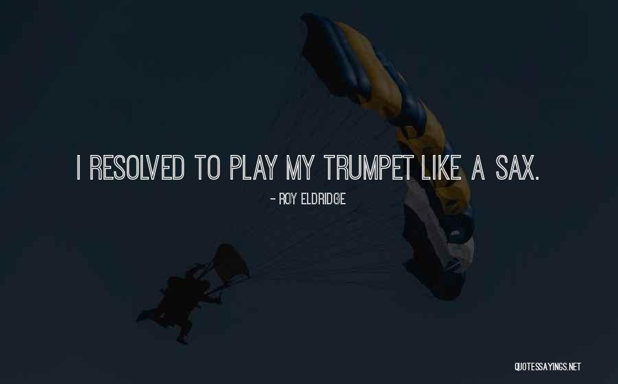 Witteveen Meats Quotes By Roy Eldridge Witteveen Meats Quotes By Roy Eldridge