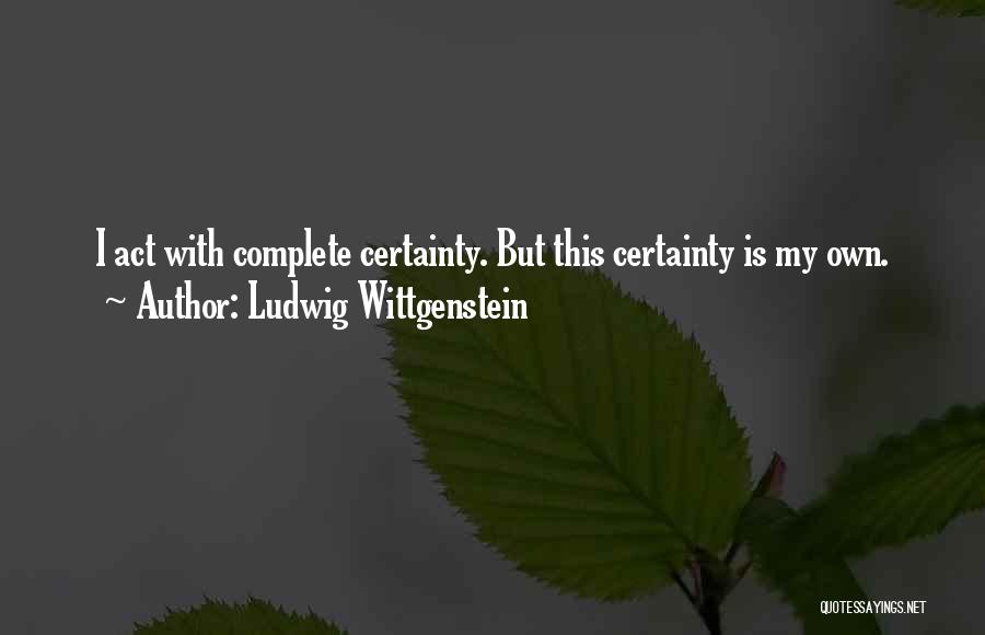 Wittgenstein On Certainty Quotes By Ludwig Wittgenstein