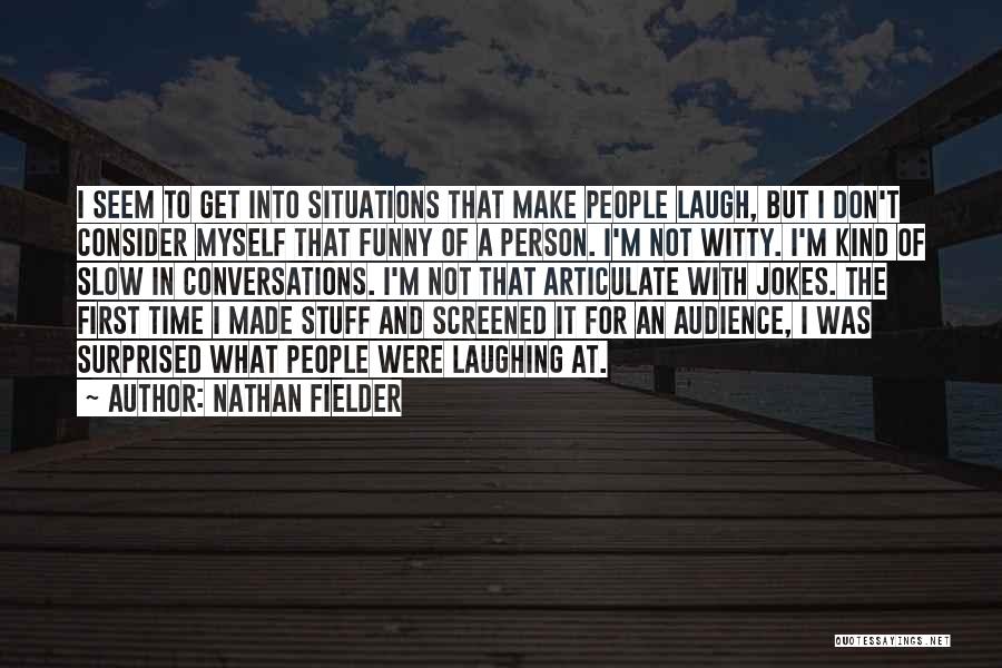Witty But Funny Quotes By Nathan Fielder