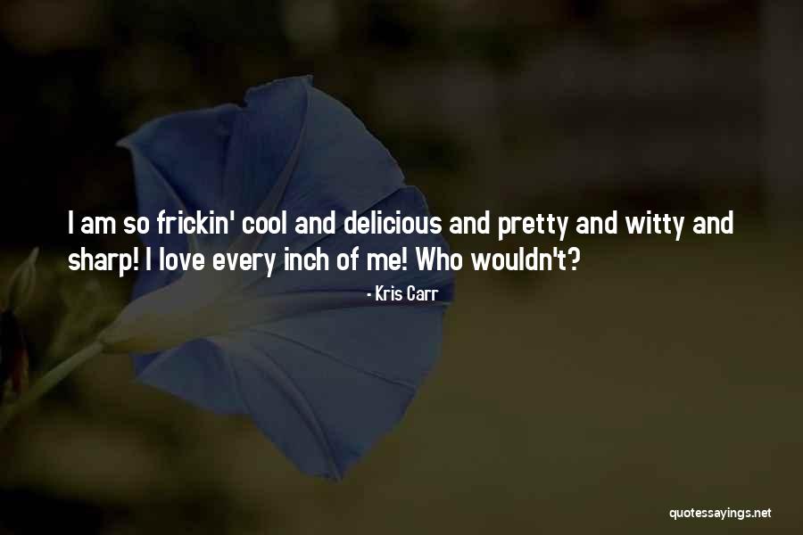 Witty Love Quotes By Kris Carr Witty Love Quotes By Kris Carr