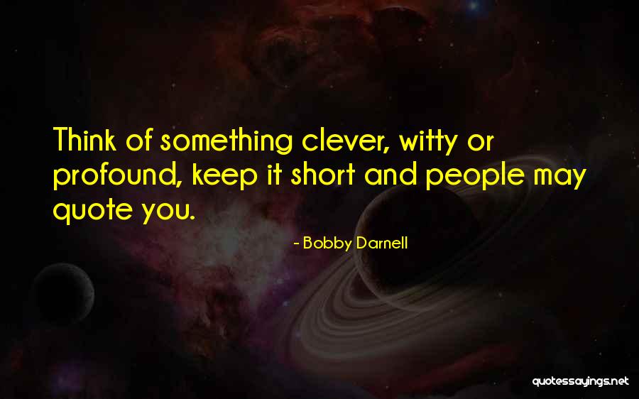 Witty People Quotes By Bobby Darnell Witty People Quotes By Bobby Darnell