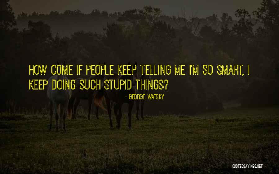 Witty People Quotes By George Watsky Witty People Quotes By George Watsky