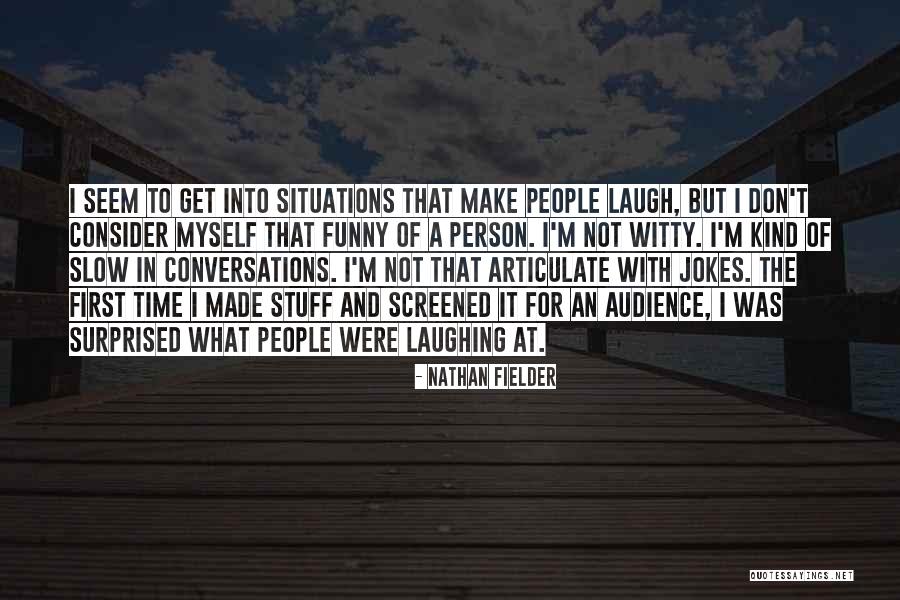 Witty People Quotes By Nathan Fielder Witty People Quotes By Nathan Fielder