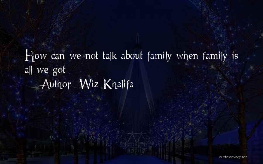 Wiz Khalifa Family Quotes By Wiz Khalifa