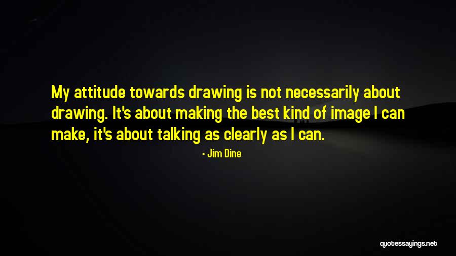 Wnek Family Orthodontics Quotes By Jim Dine Wnek Family Orthodontics Quotes By Jim Dine