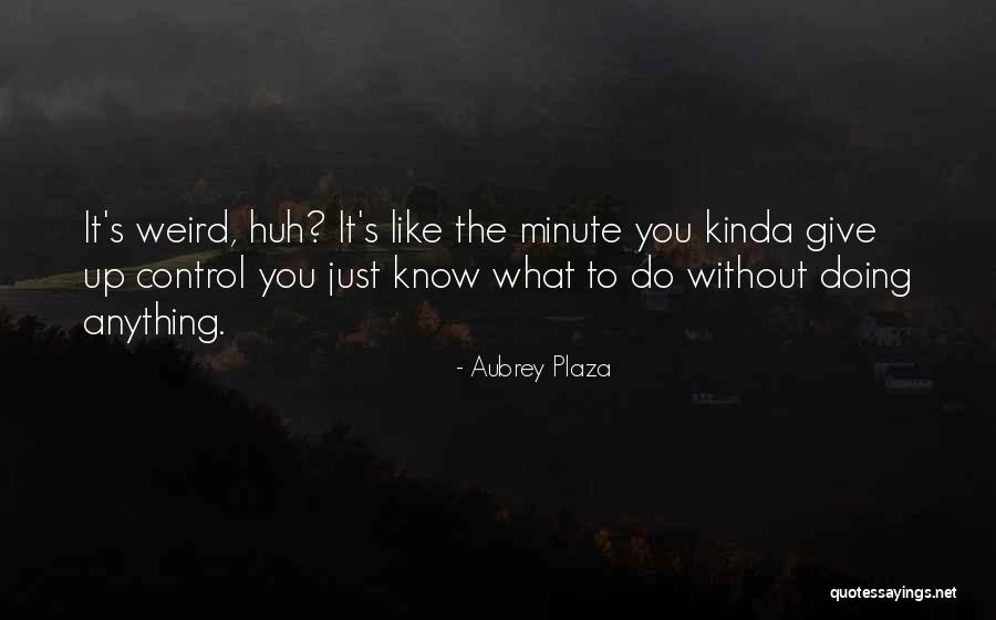 Wodeapread Quotes By Aubrey Plaza Wodeapread Quotes By Aubrey Plaza