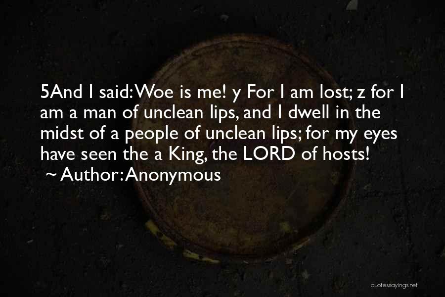 Woe Is Me Quotes By Anonymous