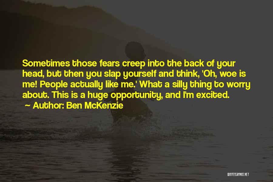 Woe Is Me Quotes By Ben McKenzie