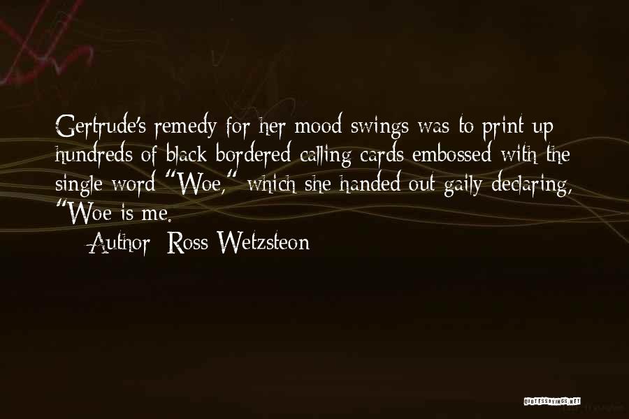 Woe Is Me Quotes By Ross Wetzsteon