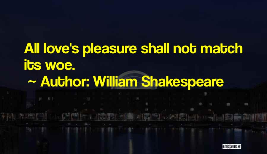 Woe Is Me Shakespeare Quotes By William Shakespeare