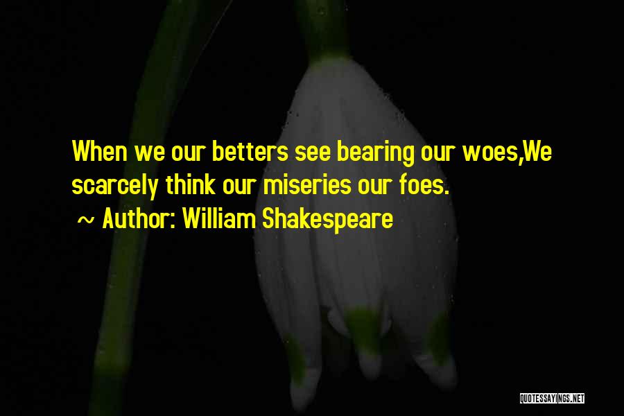 Woe Is Me Shakespeare Quotes By William Shakespeare