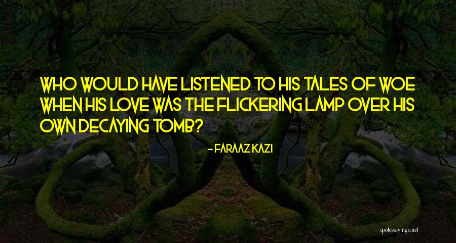 Woe Love Quotes By Faraaz Kazi Woe Love Quotes By Faraaz Kazi