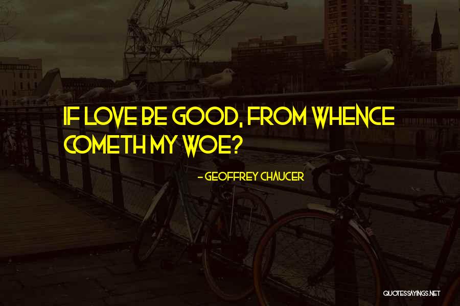 Woe Love Quotes By Geoffrey Chaucer Woe Love Quotes By Geoffrey Chaucer
