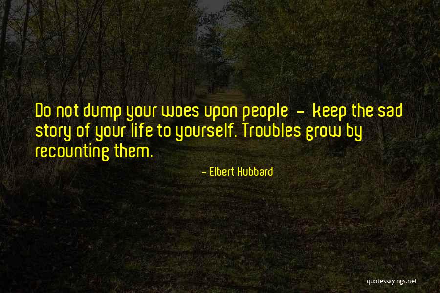 Woes Quotes By Elbert Hubbard Woes Quotes By Elbert Hubbard