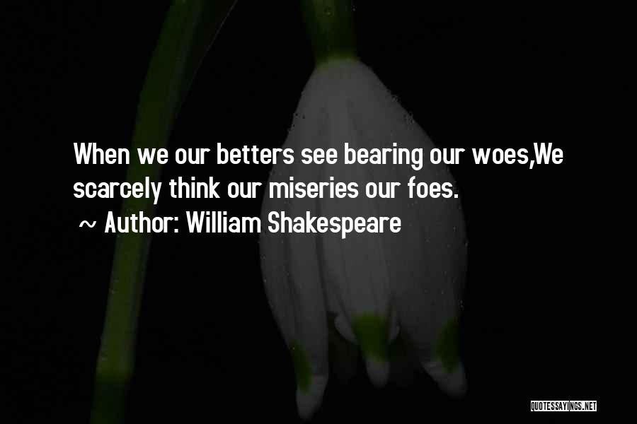 Woes Quotes By William Shakespeare