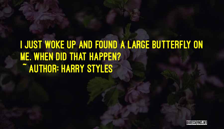 Woke Me Up Quotes By Harry Styles