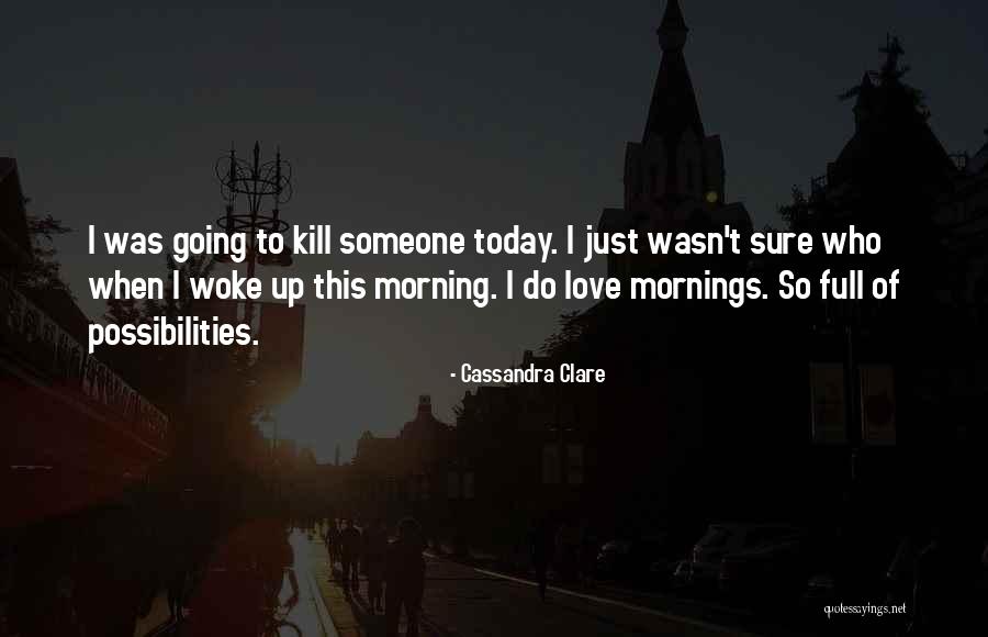 Woke Up Love Quotes By Cassandra Clare Woke Up Love Quotes By Cassandra Clare