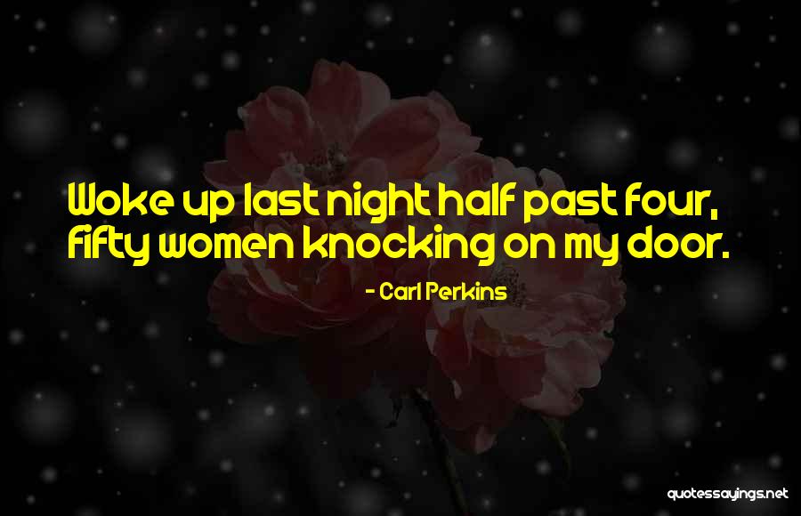 Woke Up Quotes By Carl Perkins Woke Up Quotes By Carl Perkins