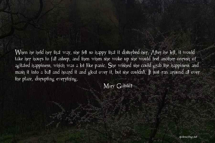 Woke Up So Happy Quotes By Mary Gaitskill