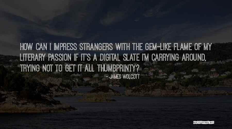 Wolcott Quotes By James Wolcott Wolcott Quotes By James Wolcott