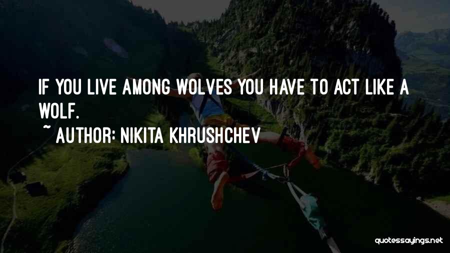 Wolf Among Us Quotes By Nikita Khrushchev