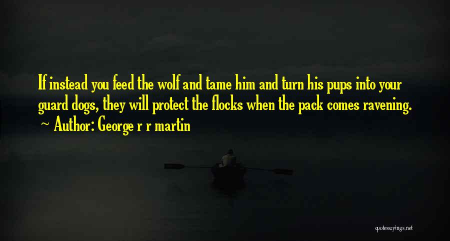 Wolf Dogs Quotes By George R R Martin