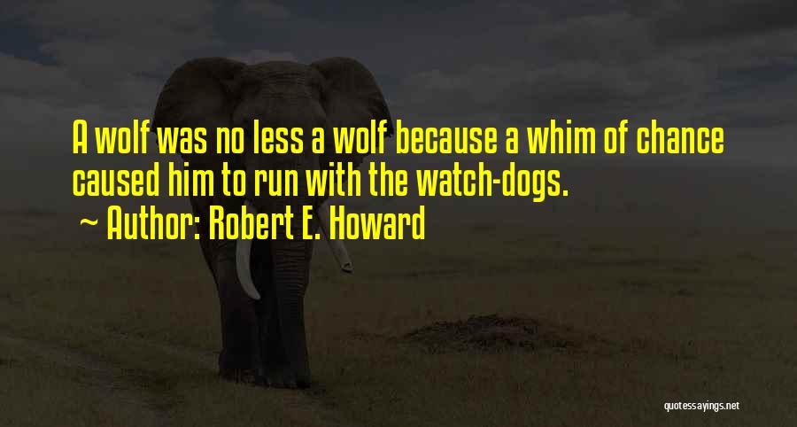 Wolf Dogs Quotes By Robert E. Howard