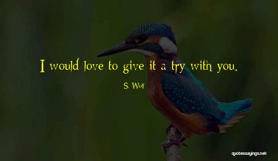 Wolf Love Quotes By S. Wolf Wolf Love Quotes By S. Wolf