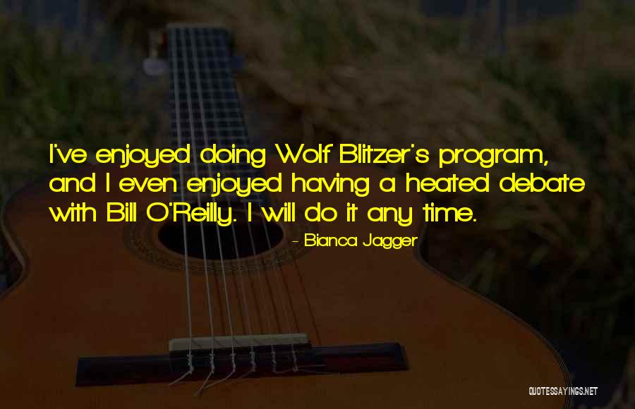 Wolf O'donnell Quotes By Bianca Jagger