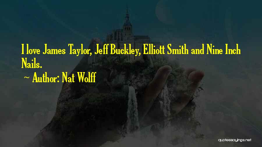 Wolff Quotes By Nat Wolff