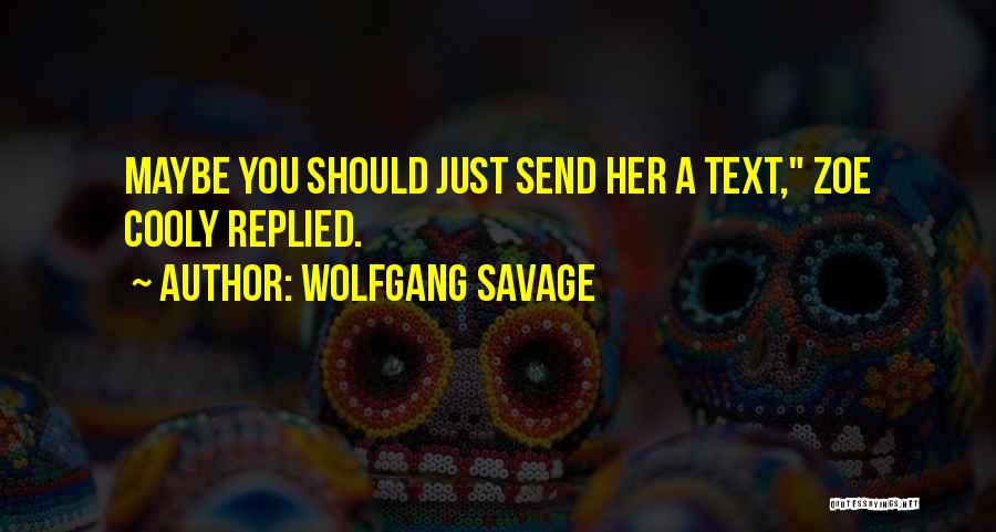Wolfgang Savage Quotes 702948