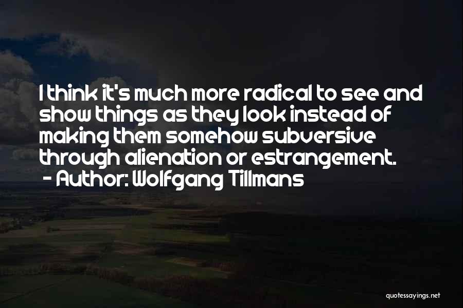 Wolfgang Tillmans Quotes 858020