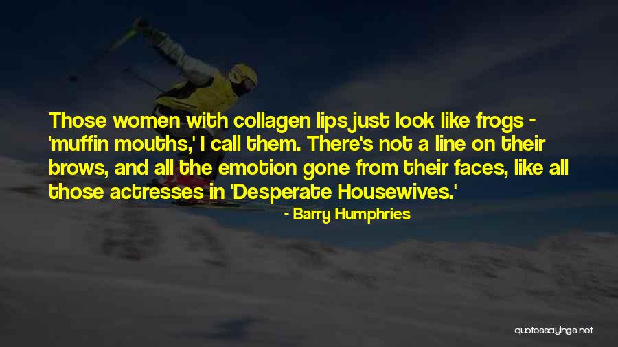 Wollenhaupt Falmouth Quotes By Barry Humphries Wollenhaupt Falmouth Quotes By Barry Humphries