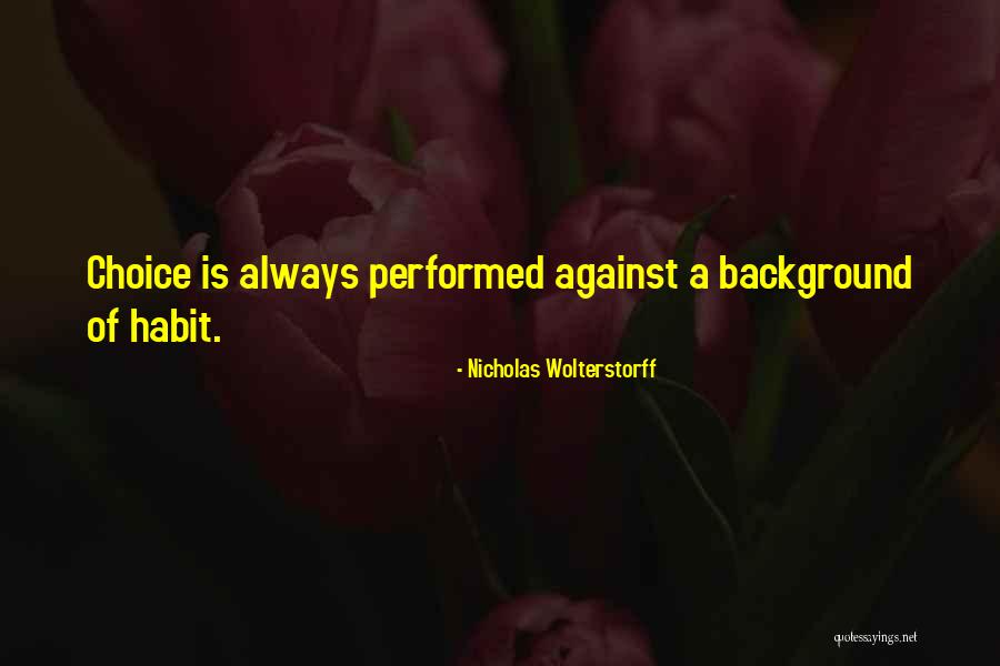 Wolterstorff Quotes By Nicholas Wolterstorff