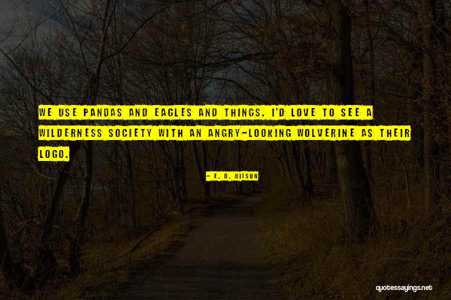 Wolverine Love Quotes By E. O. Wilson Wolverine Love Quotes By E. O. Wilson