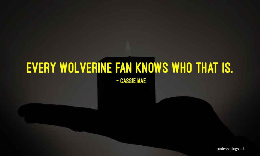 Wolverine's Best Quotes By Cassie Mae