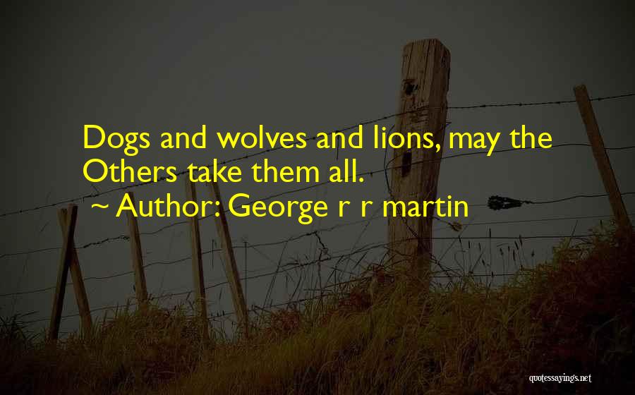Wolves And Lions Quotes By George R R Martin