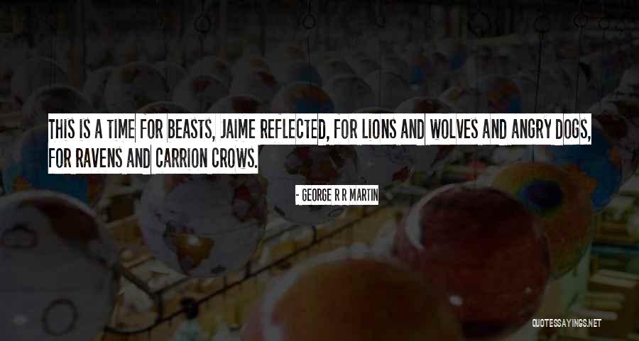 Wolves And Lions Quotes By George R R Martin Wolves And Lions Quotes By George R R Martin