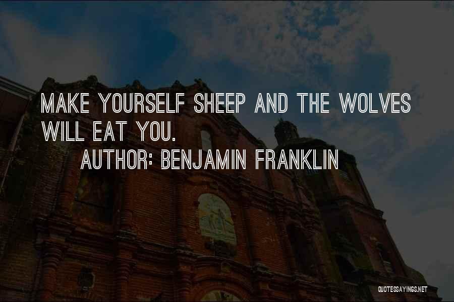 Wolves And Sheep Quotes By Benjamin Franklin