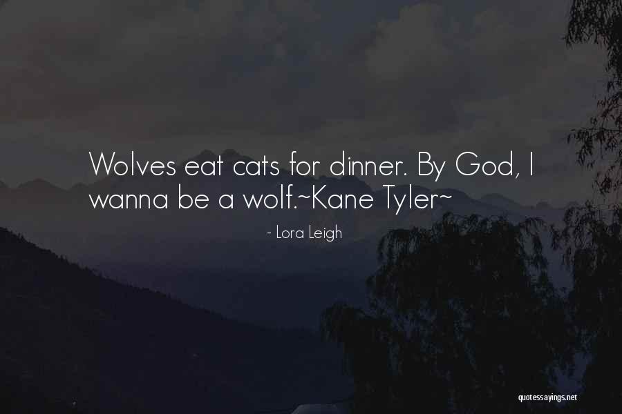 Wolves Eat Cats Quotes By Lora Leigh Wolves Eat Cats Quotes By Lora Leigh